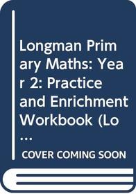 Longman Primary Maths: Year 2: Practice and Enrichment Workbook (Longman Primary Mathematics)