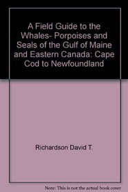 A field guide to the whales, porpoises, and seals of the Gulf of Maine and eastern Canada: Cape Cod to Newfoundland