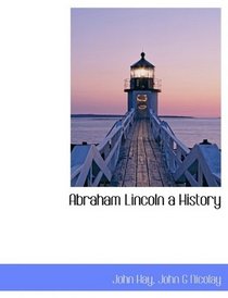 Abraham Lincoln a History