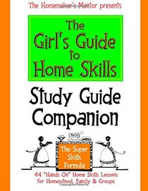 The Girl's Guide to Home Skills STUDY GUIDE COMPANION (The Homemaker's Mentor) (Volume 2)