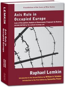 Axis Rule in Occupied Europe: Laws of Occupation, Analysis of Government, Proposals for Redress (Foundations of the Laws of War)