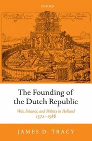 The Founding of the Dutch Republic: War, Finance, and Politics in Holland, 1572-1588