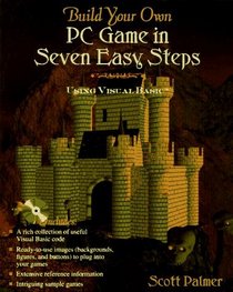 Build Your Own PC Game in Seven Easy Steps : Using Visual Basic