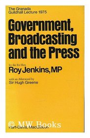 Government, broadcasting and the press (The Granada Guildhall lectures)