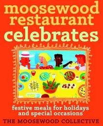 Moosewood Restaurant Celebrates : Festive Meals for Holidays and Special Occasions
