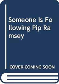Someone Is Following Pip Ramsey