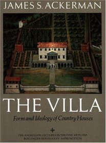 The Villa: Form and Ideology of Country Houses (A W Mellon Lectures in the Fine Arts)