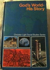 God's World - His Story (Christian Light Social Studies Series, Sixth - Seventh Grade)