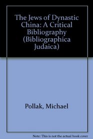 The Jews of Dynastic China: A Critical Bibliography (Bibliographica Judaica)