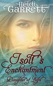 Isolt's Enchantment: A Young Adult Fairy Tale Fantasy (Daughter of Light)