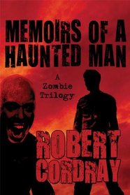 Memoirs of a Haunted Man: A Zombie Trilogy