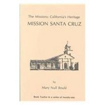 The Missions: California's Heritage : Mission Santa Cruz