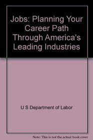 Jobs: Planning Your Career Path Through America's Leading Industries