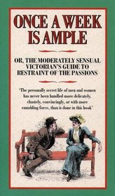 Once a Week is Ample: Or, the Moderately Sensual Victorian's Guide to Restraint of the Passions