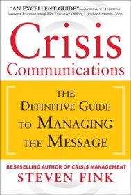 Crisis Communications: The Definitive Guide to Managing the Message