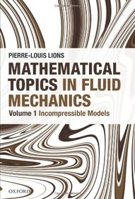 Mathematical Topics in Fluid Mechanics: Volume 1: Incompressible Models (Oxford Lectures Series in Mathematics and Its Applications)