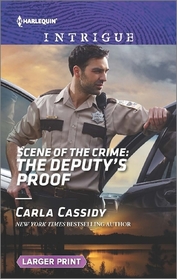 Scene of the Crime: The Deputy's Proof (Scene of the Crime, Bk 11) (Harlequin Intrigue, No 1600) (Larger Print)