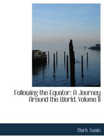 Following the Equator: A Journey Around the World, Volume II