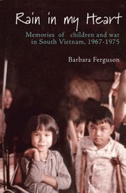 Rain in My Heart: Memories of Children and War in South Vietnam