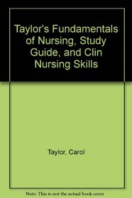 Taylor's Fundamentals of Nursing, Study Guide, and Clin Nursing Skills