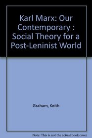 Karl Marx: Our Contemporary : Social Theory for a Post-Leninist World (Toronto Studies in Philosophy)