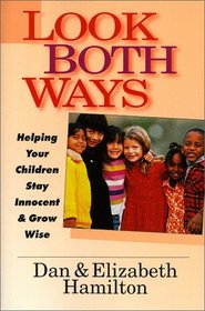 Look Both Ways: Helping Your Children Stay Innocent & Grow Wise