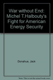 War Without End: Michael T. Halbouty's Fight for American Energy Security