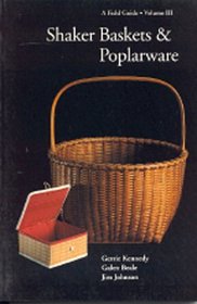 Shaker Baskets & Poplarware: A Field Guide (Field Guides to Collecting Shaker Antiques, Vol 3)