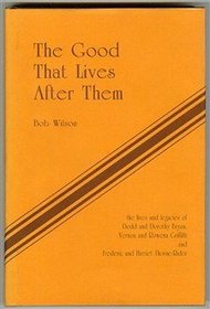 The good that lives after them: The lives and legacies of Dodd and Dorothy Bryan, Vernon and Rowena Griffith, and Frederic and Harriet Thorne-Rider
