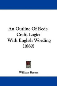 An Outline Of Rede-Craft, Logic: With English Wording (1880)