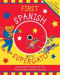 First Spanish with Supergato w/Audio CD: Fun Games, Activites, and Songs to Learn Language Basics