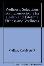Wellness: Selections from Connections for Health and Lifetime Fitness and Wellness
