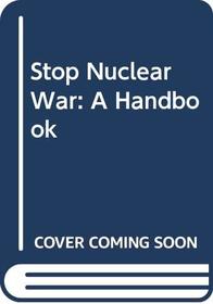 Stop Nuclear War: A Handbook