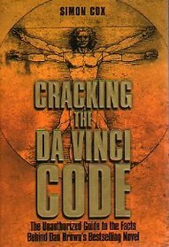 Cracking the Da Vinci Code: The Unauthorized Guide to the Facts Behind Dan Brown's Bestselling Novel