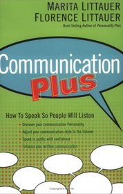 Communication Plus: How to Speak So People Will Listen