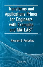 Transforms and Applications Primer for Engineers with Examples and MATLAB (Electrical Engineering Primer)