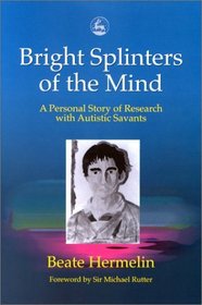 Bright Splinters of the Mind: A Personal Story of Research with Autistics Savant