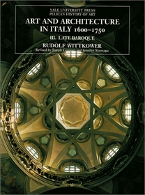 Art and Architecture in Italy 1600-1750, Vol. 3: Late Baroque (Yale University Press Pelican History of Art)