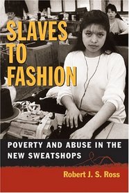 Slaves to Fashion : Poverty and Abuse in the New Sweatshops