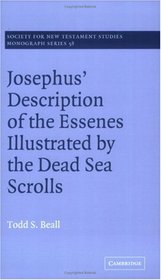 Josephus' Description of the Essenes Illustrated by the Dead Sea Scrolls (Society for New Testament Studies Monograph Series)