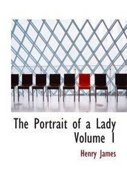 The Portrait of a Lady  Volume 1