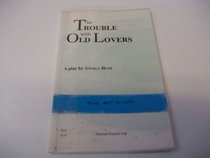 The Trouble with Old Lovers: A Play