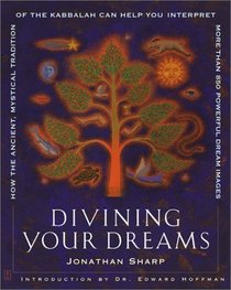Divining Your Dreams: How the Ancient, Mystical Tradition of the Kabbalah Can Help You Interpret 1,000 Dream Images