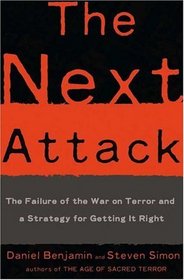 The Next Attack : The Failure of the War on Terror and a Strategy for Getting it Right