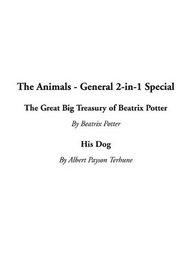 The Animals - General 2-In-1 Special: The Great Big Treasury of Beatrix Potter / His Dog
