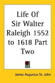 Life Of Sir Walter Raleigh 1552 to 1618 Part Two