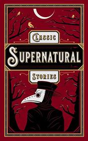 Classic Supernatural Stories: (Barnes & Noble Collectible Editions) (Barnes & Noble Leatherbound Classics)