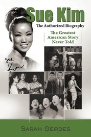 The Sue Kim Story: The Authorized Biography