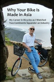 Why Your Bike Is Made In Asia: My career in bicycles as I watched two continents squander an industry