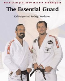 Brazilian Jiu-Jitsu Master Techniques: The Essential Guard (Brazilian Jiu-Jitsu Master Techniques series)